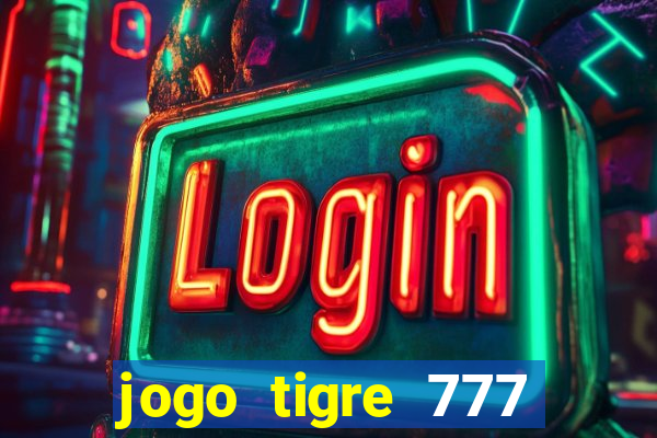 jogo tigre 777 como jogar